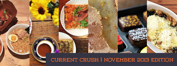 current crush november 2013 © Will Travel for Food