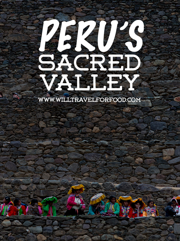 peru sacred valley © Will Travel for Food